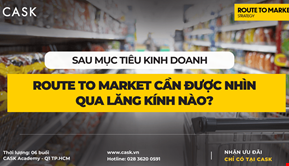 Sau mục tiêu kinh doanh, Route To Market cần được nhìn qua lăng kính nào? 